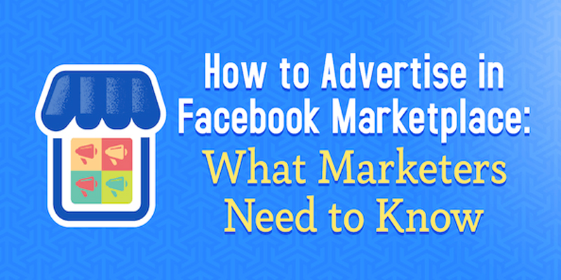 How to Advertise in Facebook Marketplace: What Marketers Need to Know