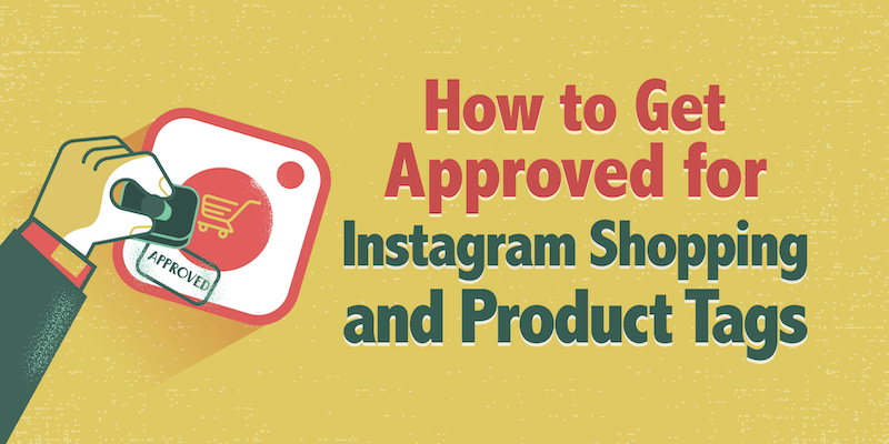 How to Get Approved for Instagram Shopping and Product Tags