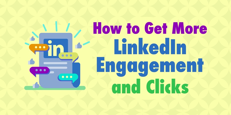 How to Get More LinkedIn Engagement and Clicks