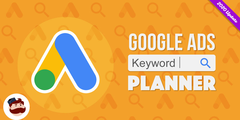Google Ads Keyword Planner: What Has Changed (And How To Use It)