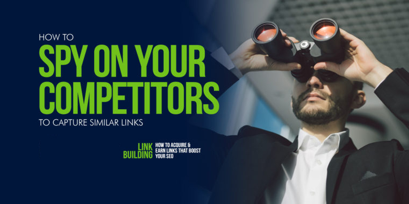 How to Spy on Your Competitors to Capture Similar Links