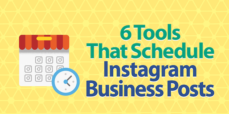 6 Tools That Schedule Instagram Business Posts