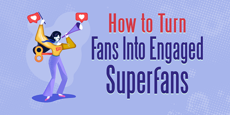 How to Turn Fans Into Engaged Superfans