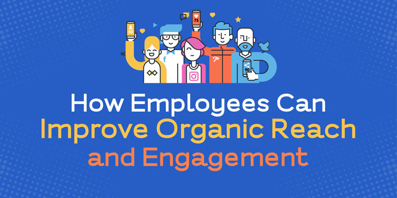 How Employees Can Improve Organic Reach and Engagement
