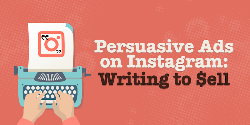 Persuasive Ads on Instagram: Writing to Sell