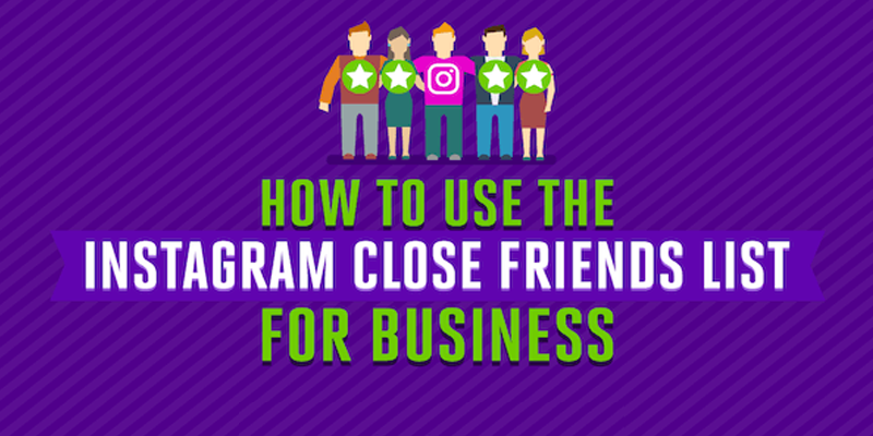 How to Use the Instagram Close Friends List for Business