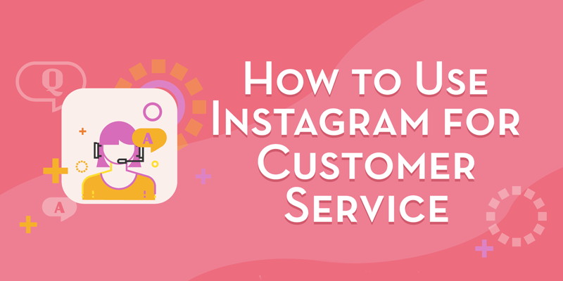 How to Use Instagram for Customer Service
