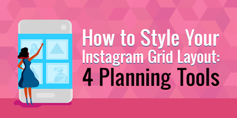 How to Style Your Instagram Grid Layout: 4 Planning Tools