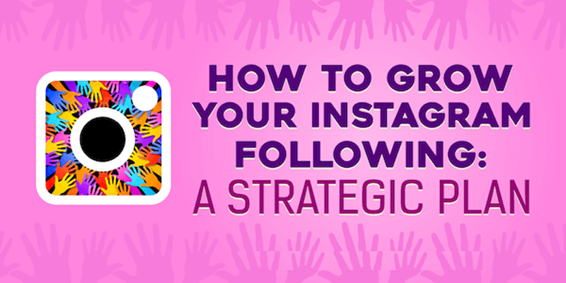 How to Grow Your Instagram Following: A Strategic Plan