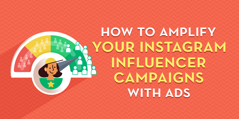 How to Amplify Your Instagram Influencer Campaigns With Ads