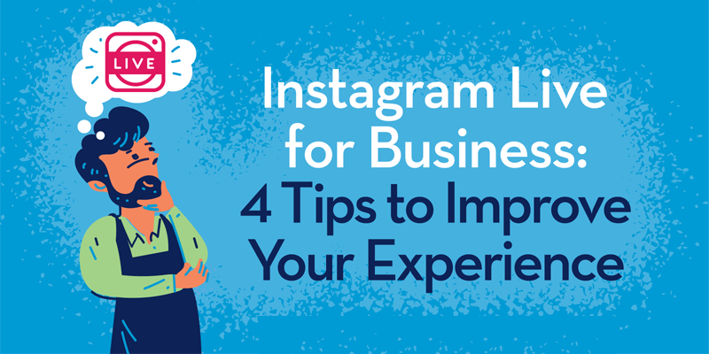 Instagram Live for Business: 4 Tips to Improve Your Experience