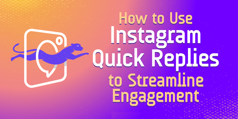 How to Use Instagram Quick Replies to Streamline Engagement