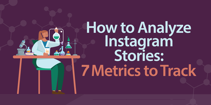 How to Analyze Instagram Stories: 7 Metrics to Track