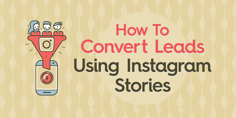 How to Convert Leads Using Instagram Stories