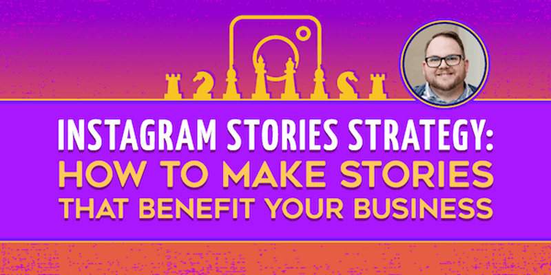 Instagram Stories Strategy: How to Make Stories That Benefit Your Business