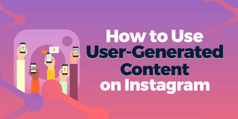 How to Use User-Generated Content on Instagram