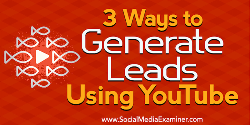 3 Ways to Generate Leads Using YouTube