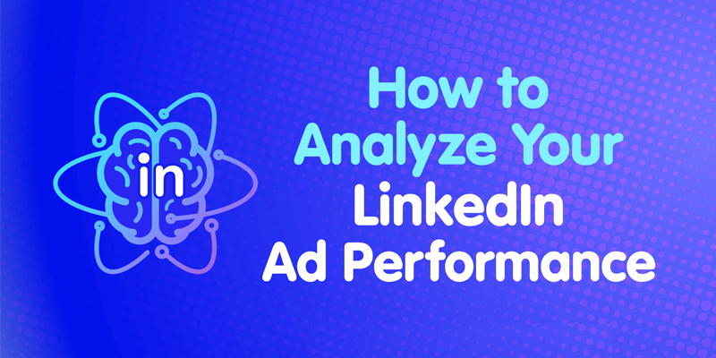 How to Analyze Your LinkedIn Ad Performance