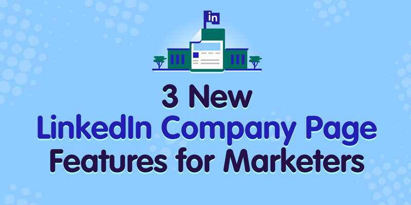 3 New LinkedIn Company Page Features for Marketers