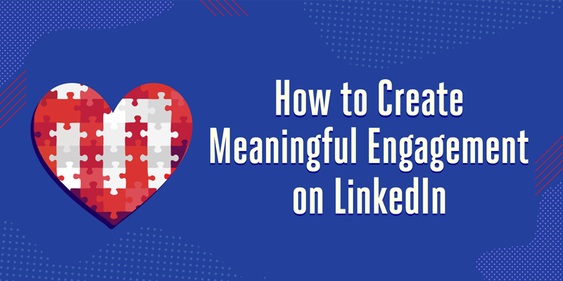 How to Create Meaningful Engagement on LinkedIn: 3 Tips