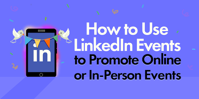 How to Use LinkedIn Events to Promote Online or In-Person Events