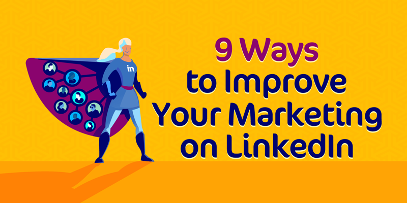 9 Ways to Improve Your Marketing on LinkedIn