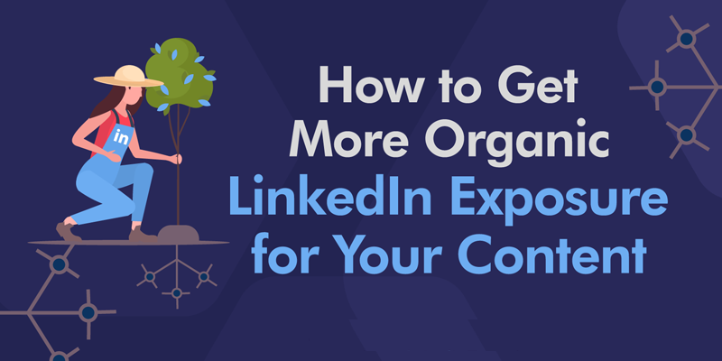 How to Get More Organic LinkedIn Exposure for Your Content