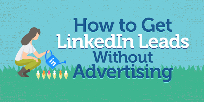 How to Get LinkedIn Leads Without Advertising