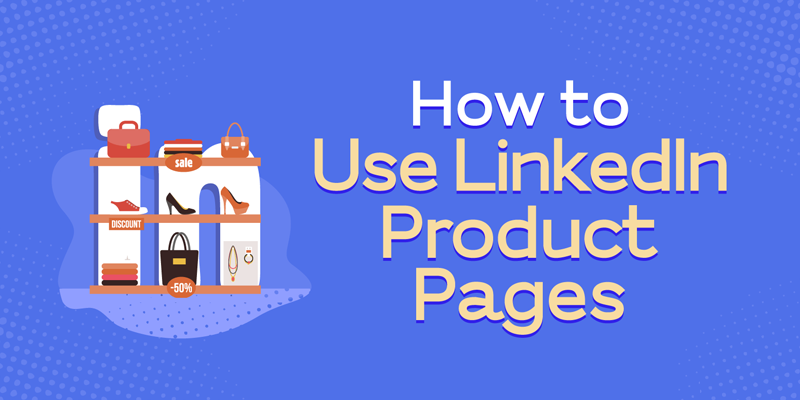 How to Use LinkedIn Product Pages