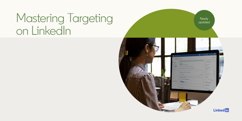 LinkedIn Publishes Updated Guide to its Ad Targeting Options