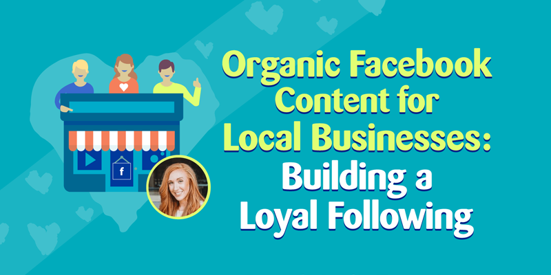 Organic Facebook Content for Local Businesses: Building a Loyal Following