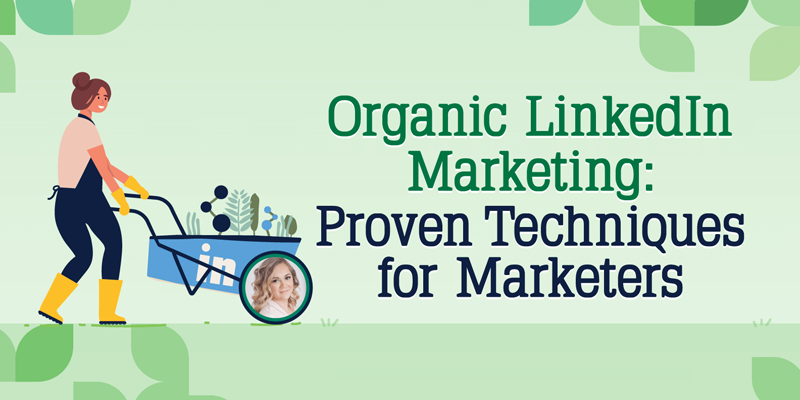 Organic LinkedIn Marketing: Proven Techniques for Marketers