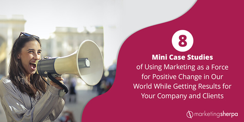 8 Mini Case Studies of Using Marketing as a Force for Positive Change in Our World
