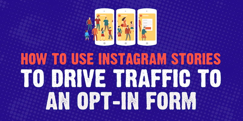 How to Use Instagram Stories to Drive Traffic to an Opt-In Form