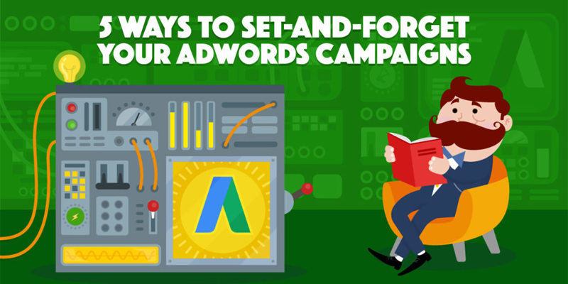5 Ways to Set-and-Forget Your AdWords Campaigns to Automatically Generate New Business