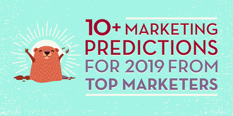 10+ Marketing Predictions for 2019 From Top Marketers