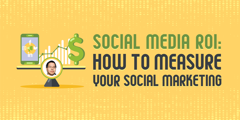 Social Media ROI: How to Measure Your Social Marketing
