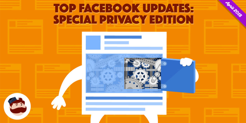 Top Facebook Updates That You Can’t Afford to Miss – April 2018 Edition
