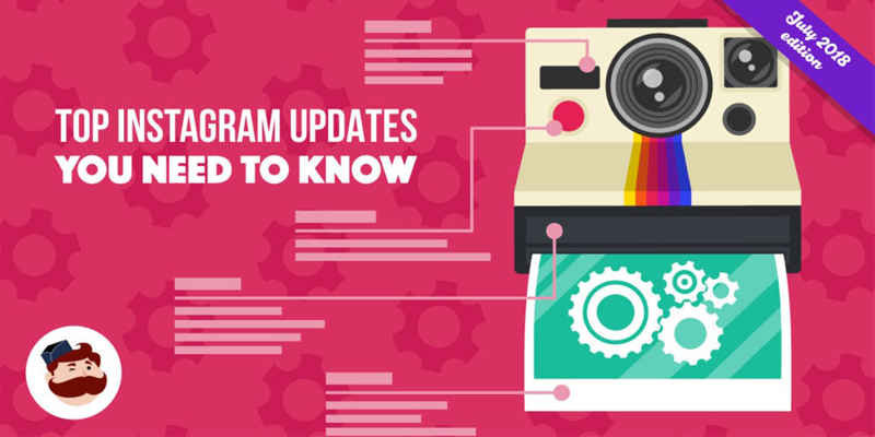 Top Instagram Updates You Need to Know in 2018 – July Edition
