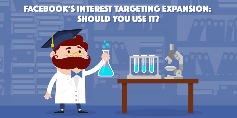 Facebook Interest Targeting Expansion: Should You Use It?