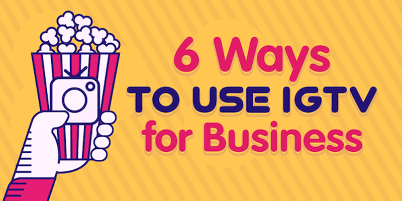 6 Ways to Use IGTV for Business
