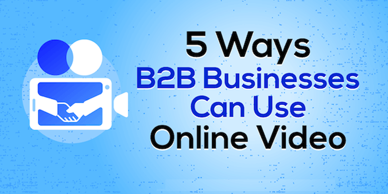 5 Ways B2B Businesses Can Use Online Video