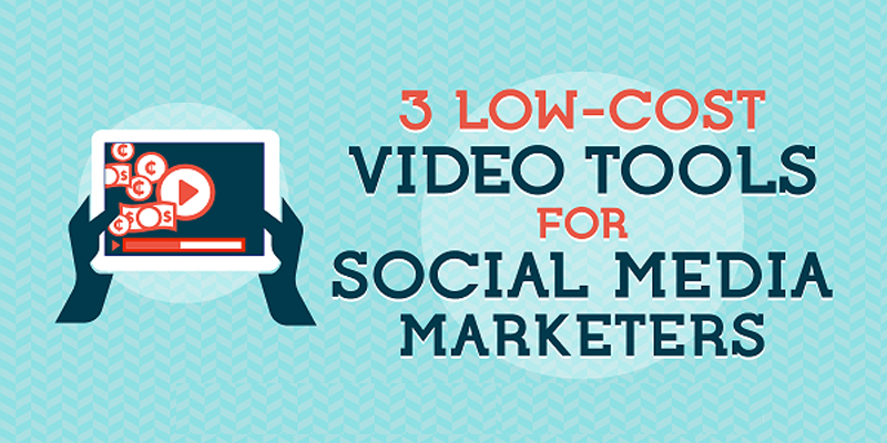 3 Low-Cost Video Tools for Social Media Marketers