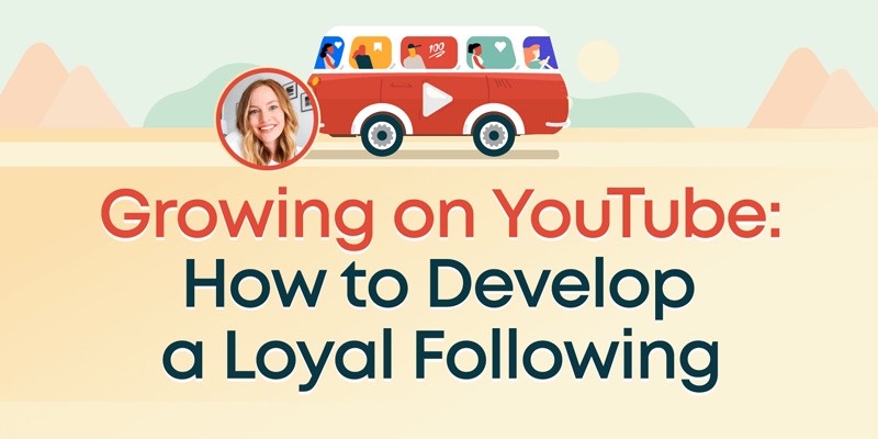 Growing on YouTube: How to Develop a Loyal Following