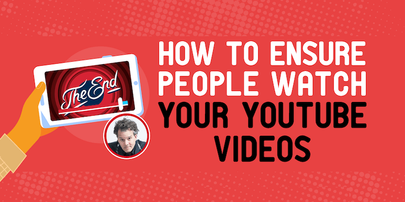 How to Ensure People Watch Your YouTube Videos