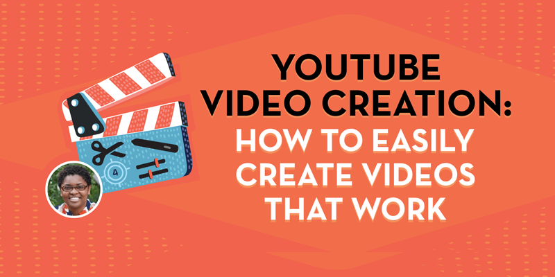 YouTube Video Creation: How to Easily Create Videos That Work
